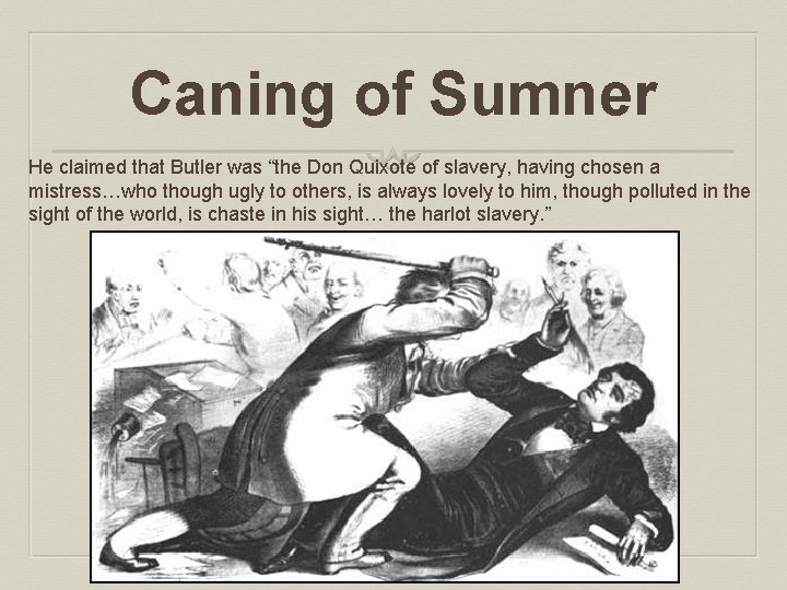 Caning of Sumner He claimed that Butler was “the Don Quixote of slavery, having