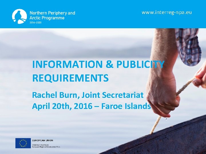 www. interreg-npa. eu INFORMATION & PUBLICITY REQUIREMENTS Rachel Burn, Joint Secretariat April 20 th,
