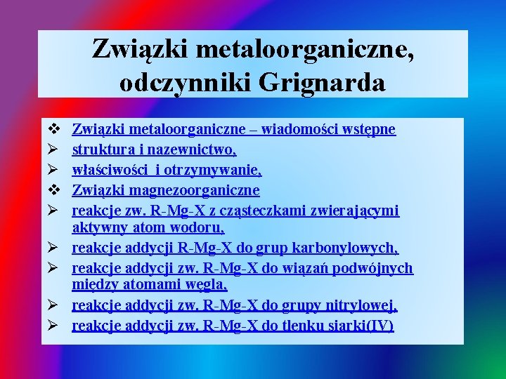 Związki metaloorganiczne, odczynniki Grignarda v Ø Ø Ø Ø Ø Związki metaloorganiczne – wiadomości