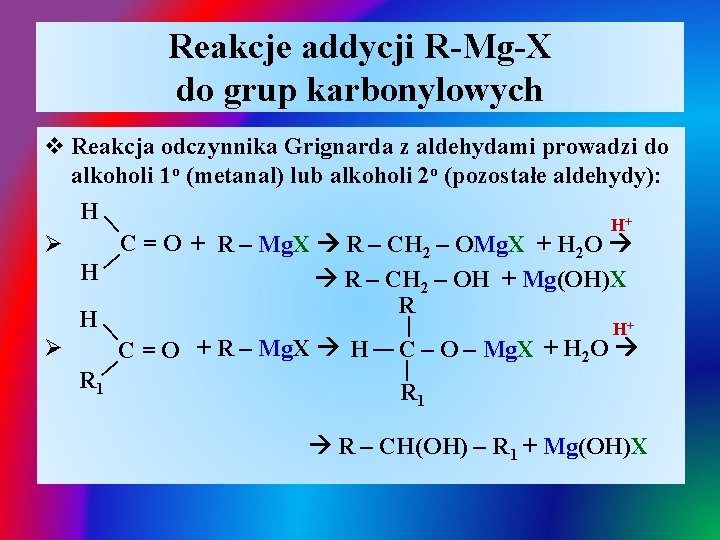 Reakcje addycji R-Mg-X do grup karbonylowych | | v Reakcja odczynnika Grignarda z aldehydami