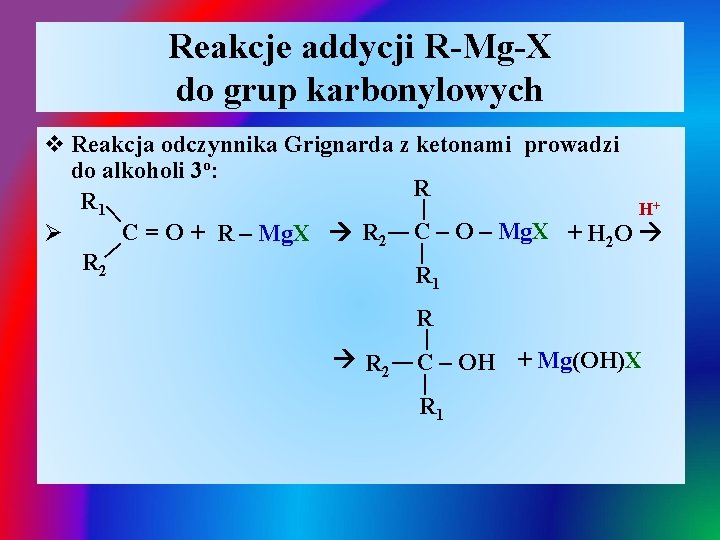 Reakcje addycji R-Mg-X do grup karbonylowych | v Reakcja odczynnika Grignarda z ketonami prowadzi