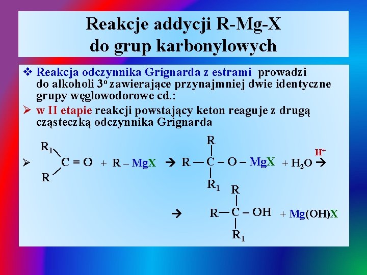 Reakcje addycji R-Mg-X do grup karbonylowych | | | v Reakcja odczynnika Grignarda z