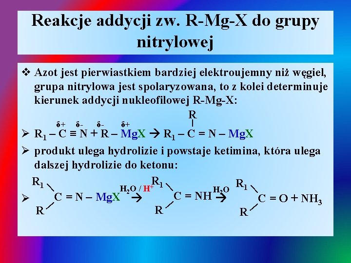 Reakcje addycji zw. R-Mg-X do grupy nitrylowej | | | v Azot jest pierwiastkiem