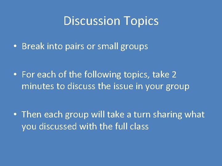 Discussion Topics • Break into pairs or small groups • For each of the