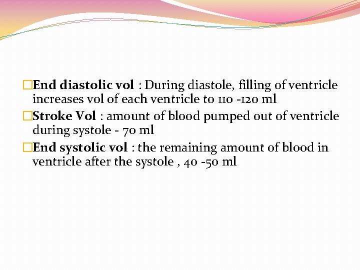�End diastolic vol : During diastole, filling of ventricle increases vol of each ventricle