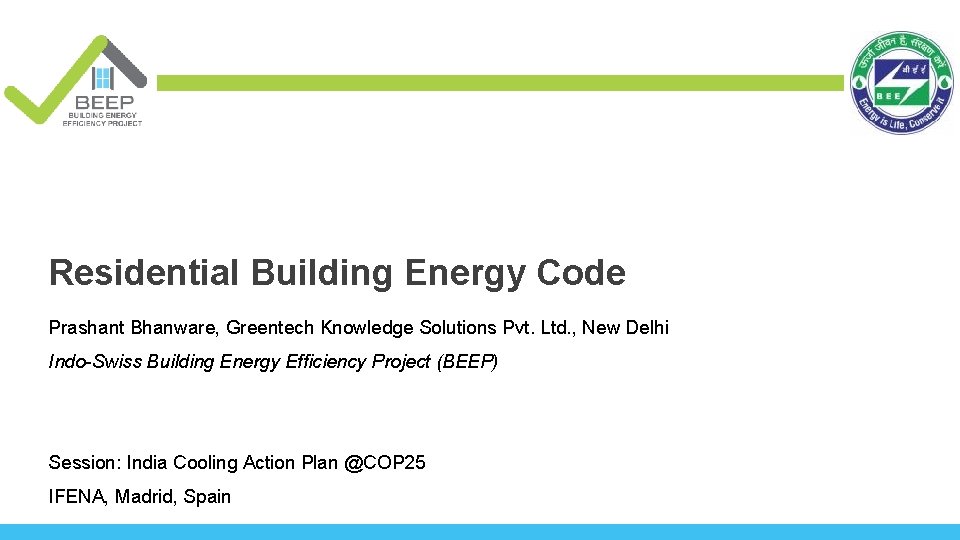 Residential Building Energy Code Prashant Bhanware, Greentech Knowledge Solutions Pvt. Ltd. , New Delhi