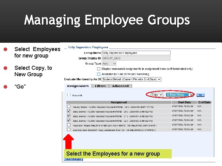 Managing Employee Groups Select Employees for new group Select Copy, to New Group “Go”