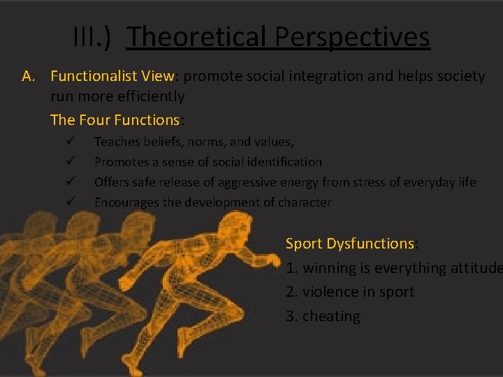 III. ) Theoretical Perspectives A. Functionalist View: promote social integration and helps society run