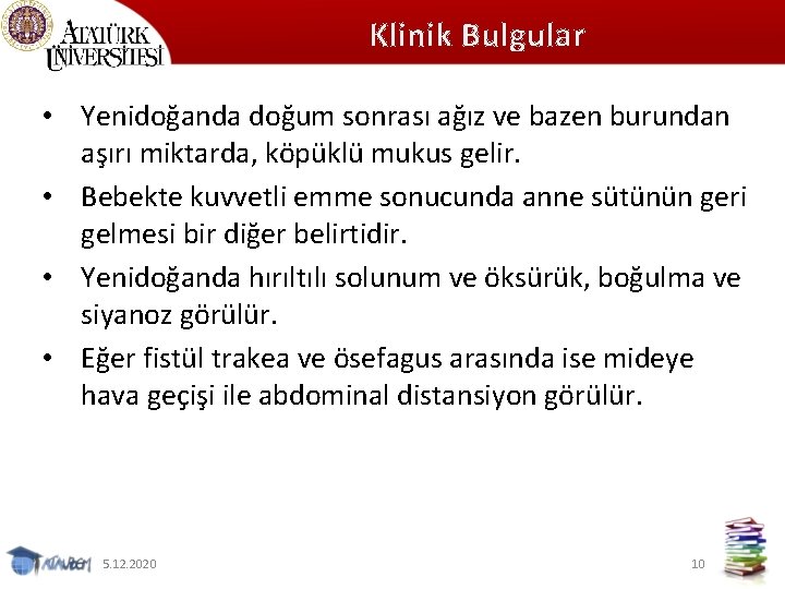 Klinik Bulgular • Yenidoğanda doğum sonrası ağız ve bazen burundan aşırı miktarda, köpüklü mukus