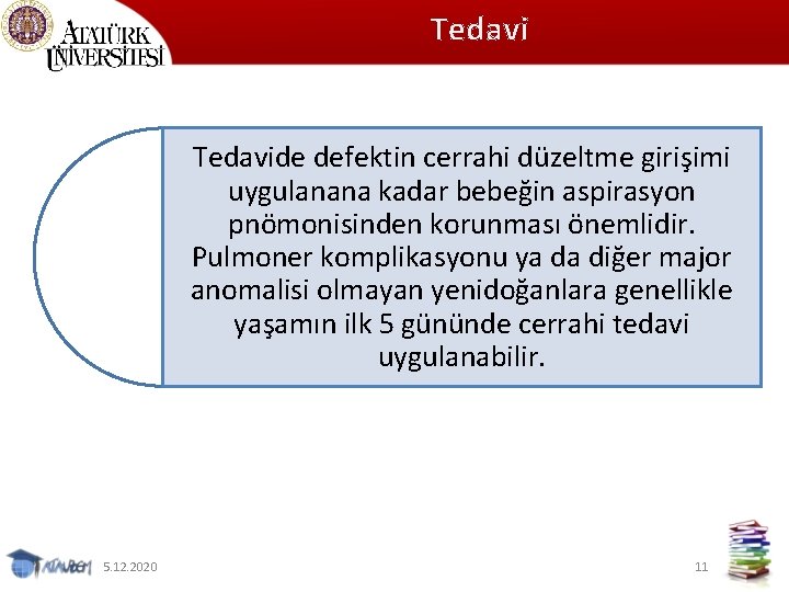 Tedavide defektin cerrahi düzeltme girişimi uygulanana kadar bebeğin aspirasyon pnömonisinden korunması önemlidir. Pulmoner komplikasyonu