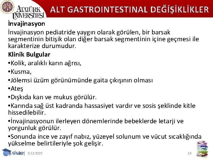 ALT GASTROINTESTINAL DEĞİŞİKLİKLER İnvajinasyon pediatride yaygın olarak görülen, bir barsak segmentinin bitişik olan diğer
