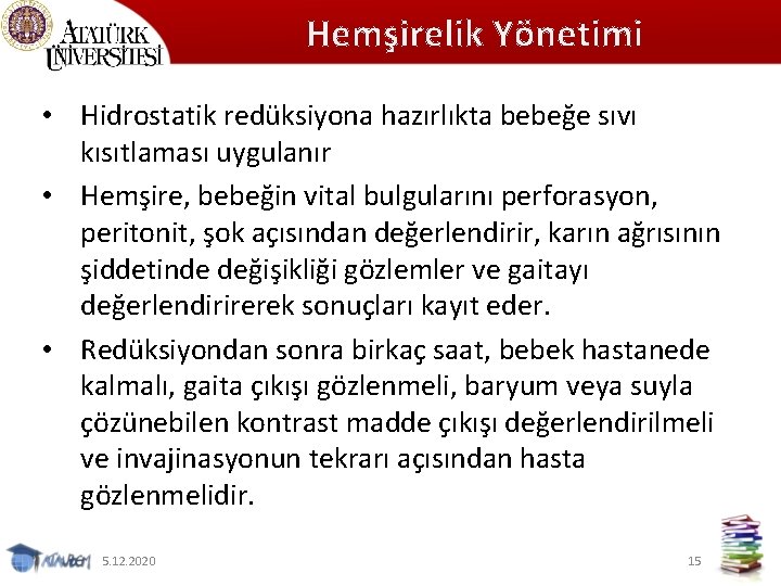 Hemşirelik Yönetimi • Hidrostatik redüksiyona hazırlıkta bebeğe sıvı kısıtlaması uygulanır • Hemşire, bebeğin vital