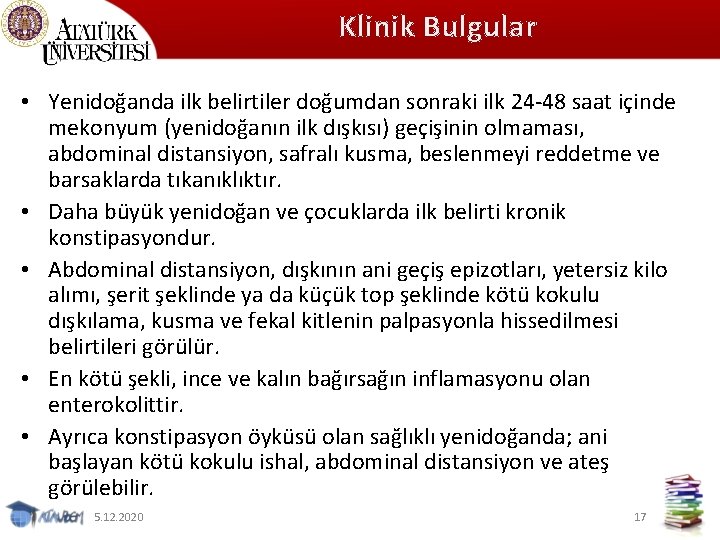 Klinik Bulgular • Yenidoğanda ilk belirtiler doğumdan sonraki ilk 24 48 saat içinde mekonyum