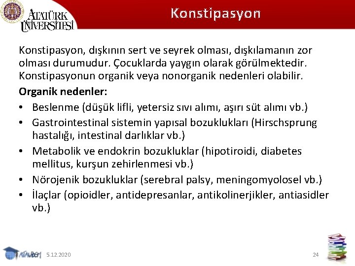 Konstipasyon, dışkının sert ve seyrek olması, dışkılamanın zor olması durumudur. Çocuklarda yaygın olarak görülmektedir.