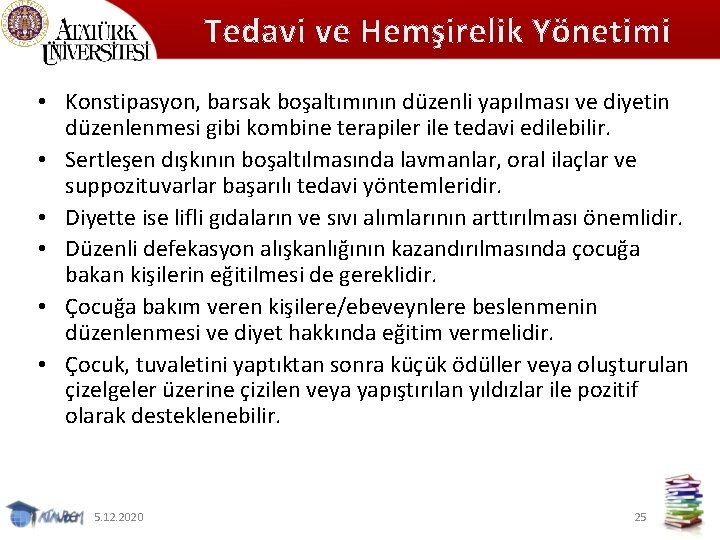 Tedavi ve Hemşirelik Yönetimi • Konstipasyon, barsak boşaltımının düzenli yapılması ve diyetin düzenlenmesi gibi