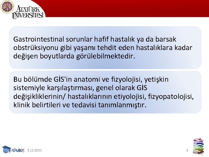 Gastrointestinal sorunlar hafif hastalık ya da barsak obstrüksiyonu gibi yaşamı tehdit eden hastalıklara kadar
