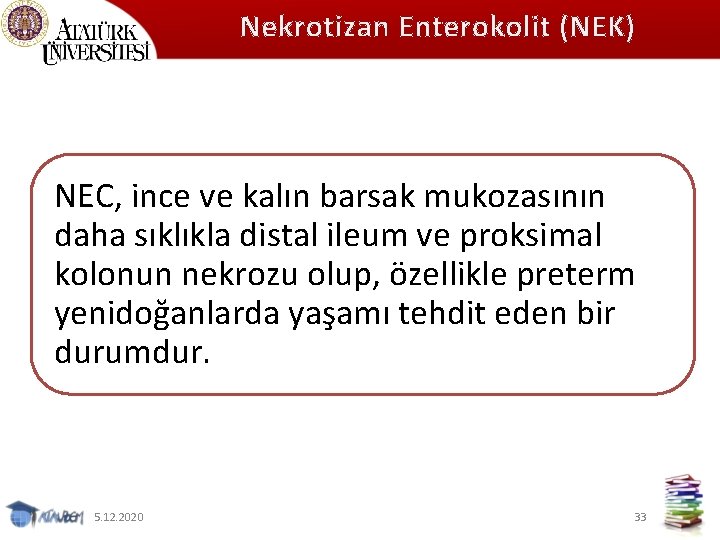 Nekrotizan Enterokolit (NEK) NEC, ince ve kalın barsak mukozasının daha sıklıkla distal ileum ve