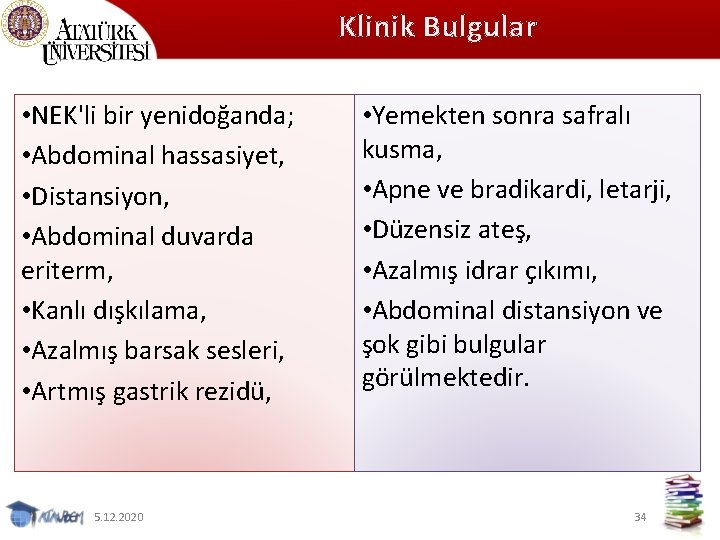 Klinik Bulgular • NEK'li bir yenidoğanda; • Abdominal hassasiyet, • Distansiyon, • Abdominal duvarda