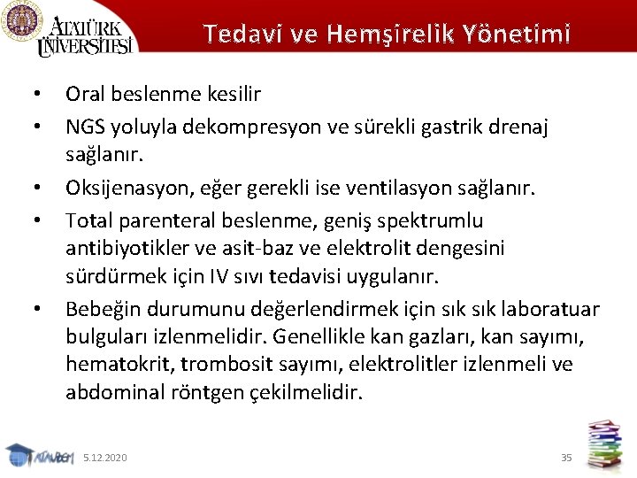 Tedavi ve Hemşirelik Yönetimi • • • Oral beslenme kesilir NGS yoluyla dekompresyon ve
