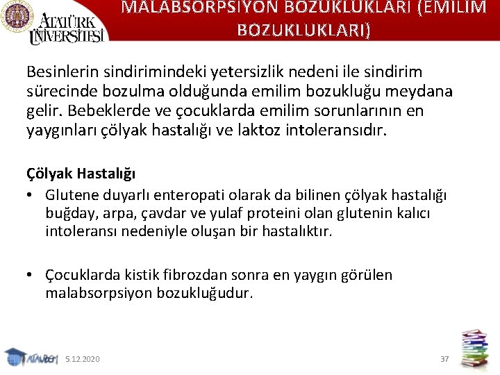 MALABSORPSİYON BOZUKLUKLARI (EMİLİM BOZUKLUKLARI) Besinlerin sindirimindeki yetersizlik nedeni ile sindirim sürecinde bozulma olduğunda emilim