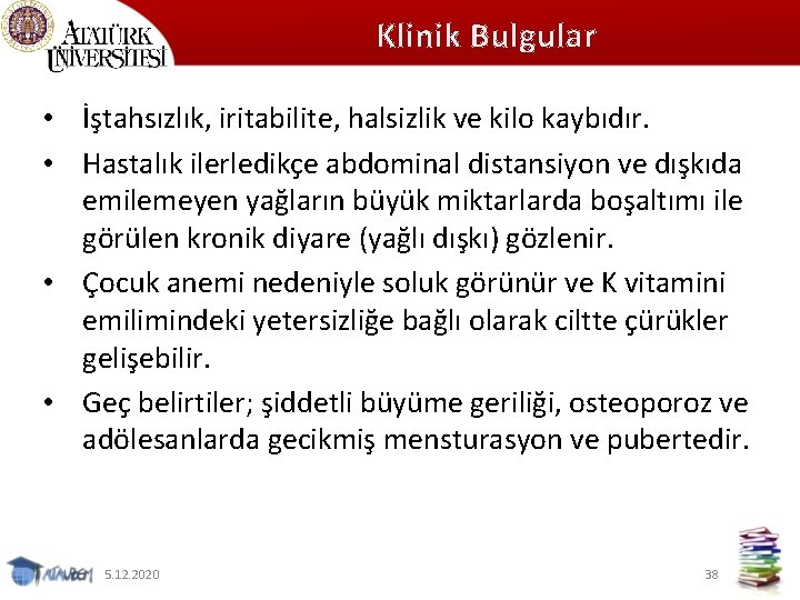 Klinik Bulgular • İştahsızlık, iritabilite, halsizlik ve kilo kaybıdır. • Hastalık ilerledikçe abdominal distansiyon