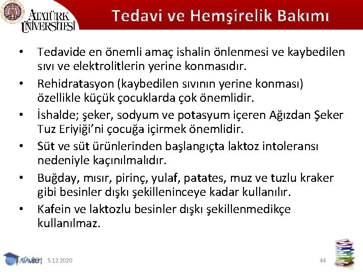 Tedavi ve Hemşirelik Bakımı • • • Tedavide en önemli amaç ishalin önlenmesi ve