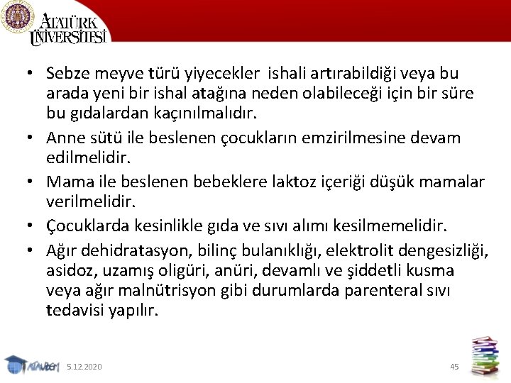  • Sebze meyve türü yiyecekler ishali artırabildiği veya bu arada yeni bir ishal