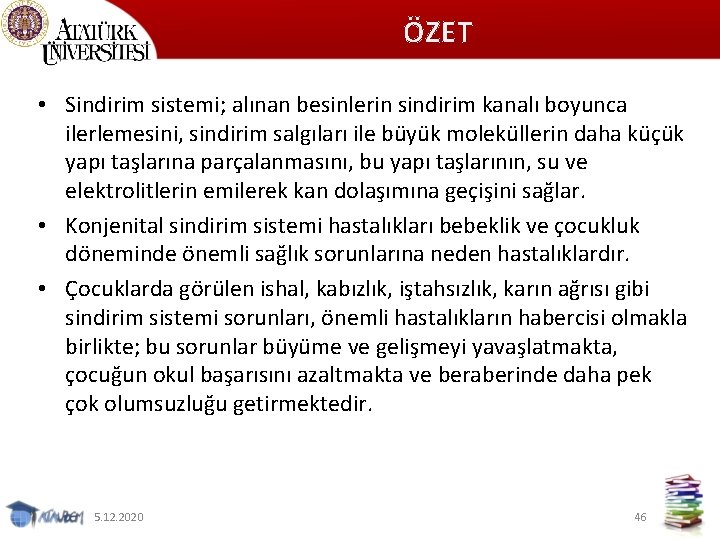 ÖZET • Sindirim sistemi; alınan besinlerin sindirim kanalı boyunca ilerlemesini, sindirim salgıları ile büyük