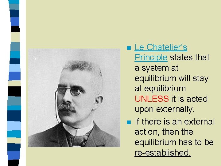 n n Le Chatelier’s Principle states that a system at equilibrium will stay at