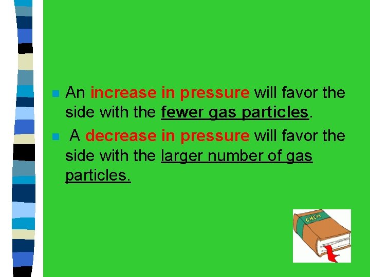 n n An increase in pressure will favor the side with the fewer gas
