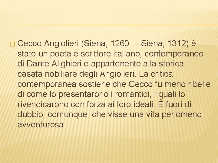 � Cecco Angiolieri (Siena, 1260 – Siena, 1312) è stato un poeta e scrittore