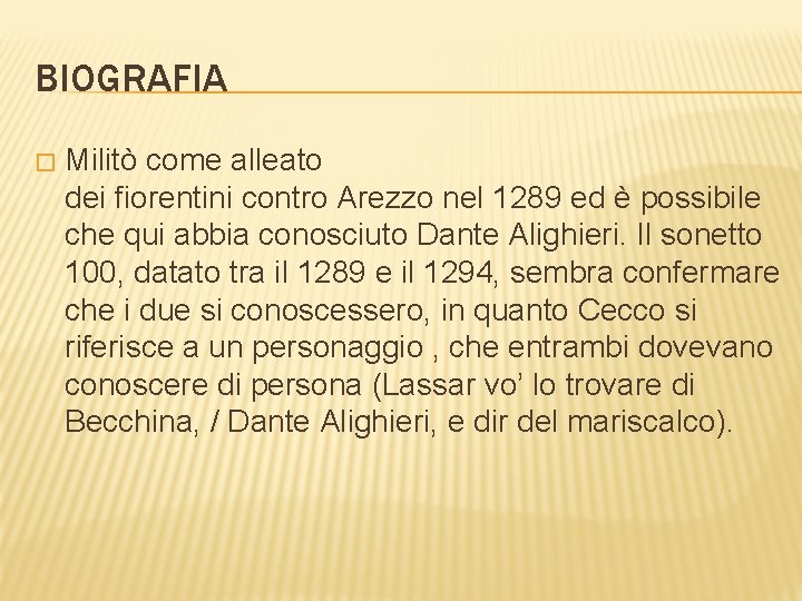 BIOGRAFIA � Militò come alleato dei fiorentini contro Arezzo nel 1289 ed è possibile