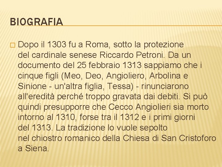 BIOGRAFIA � Dopo il 1303 fu a Roma, sotto la protezione del cardinale senese