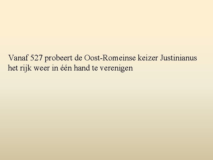 Vanaf 527 probeert de Oost-Romeinse keizer Justinianus het rijk weer in één hand te