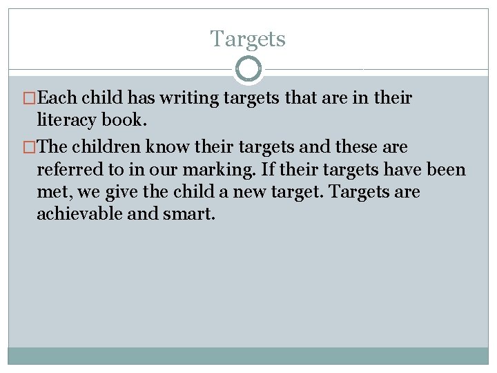 Targets �Each child has writing targets that are in their literacy book. �The children