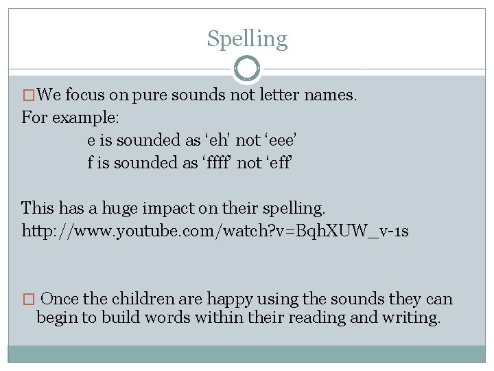 Spelling �We focus on pure sounds not letter names. For example: e is sounded