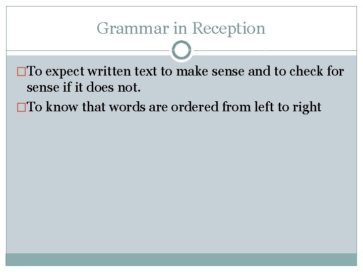 Grammar in Reception �To expect written text to make sense and to check for