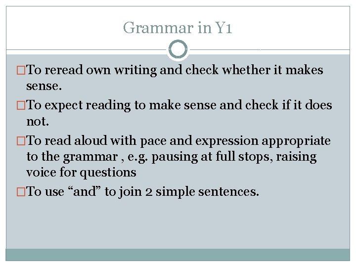 Grammar in Y 1 �To reread own writing and check whether it makes sense.