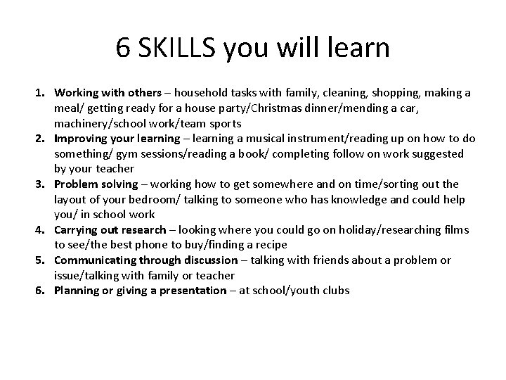 6 SKILLS you will learn 1. Working with others – household tasks with family,