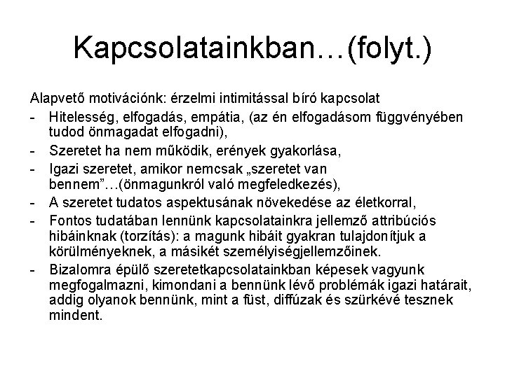 Kapcsolatainkban…(folyt. ) Alapvető motivációnk: érzelmi intimitással bíró kapcsolat - Hitelesség, elfogadás, empátia, (az én