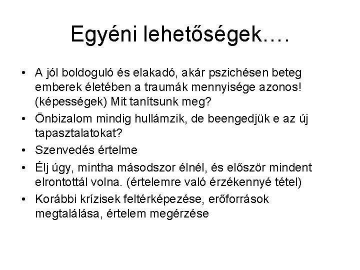 Egyéni lehetőségek…. • A jól boldoguló és elakadó, akár pszichésen beteg emberek életében a