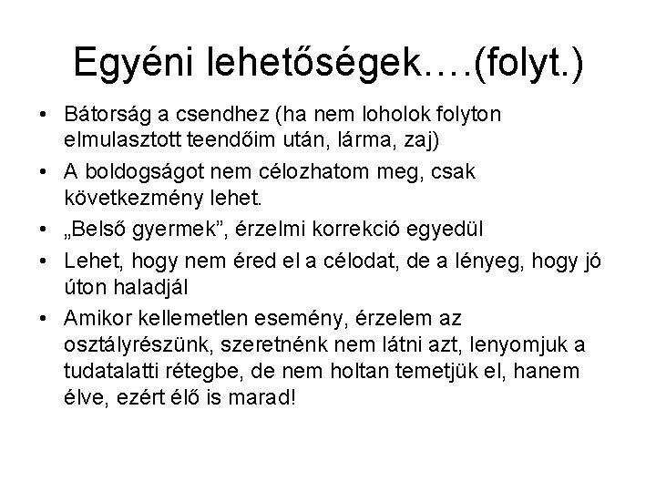 Egyéni lehetőségek…. (folyt. ) • Bátorság a csendhez (ha nem loholok folyton elmulasztott teendőim