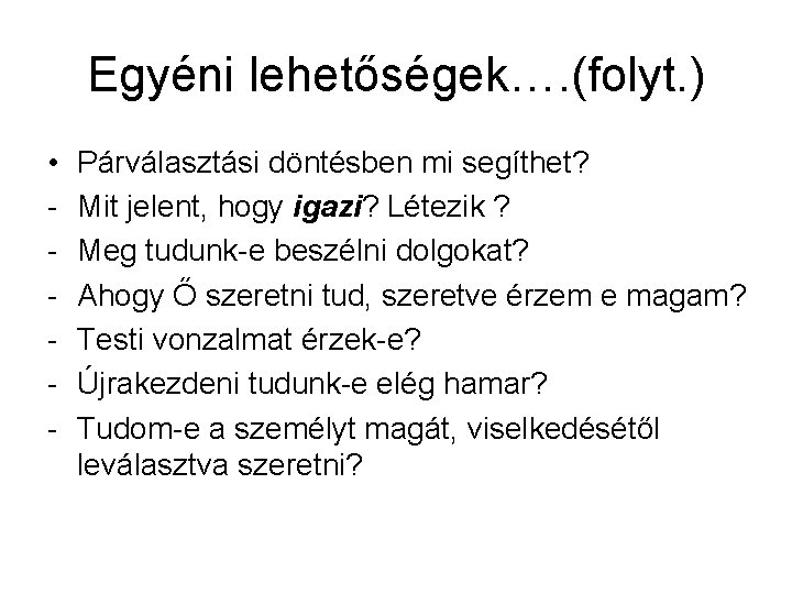 Egyéni lehetőségek…. (folyt. ) • - Párválasztási döntésben mi segíthet? Mit jelent, hogy igazi?