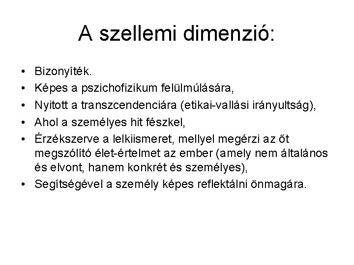 A szellemi dimenzió: • • • Bizonyíték. Képes a pszichofizikum felülmúlására, Nyitott a transzcendenciára