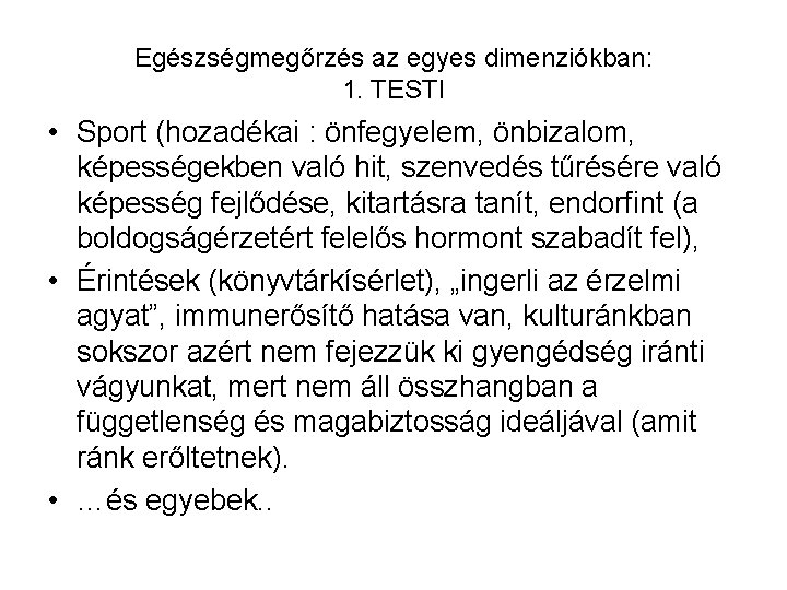 Egészségmegőrzés az egyes dimenziókban: 1. TESTI • Sport (hozadékai : önfegyelem, önbizalom, képességekben való