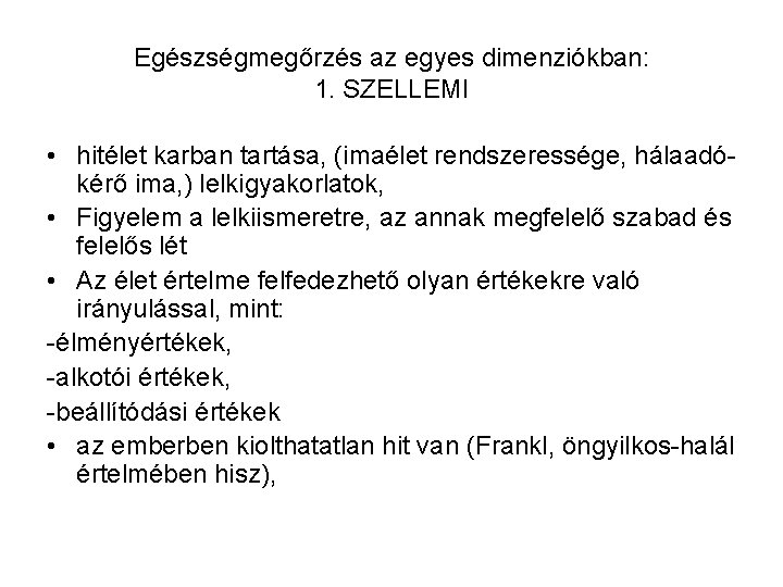 Egészségmegőrzés az egyes dimenziókban: 1. SZELLEMI • hitélet karban tartása, (imaélet rendszeressége, hálaadókérő ima,