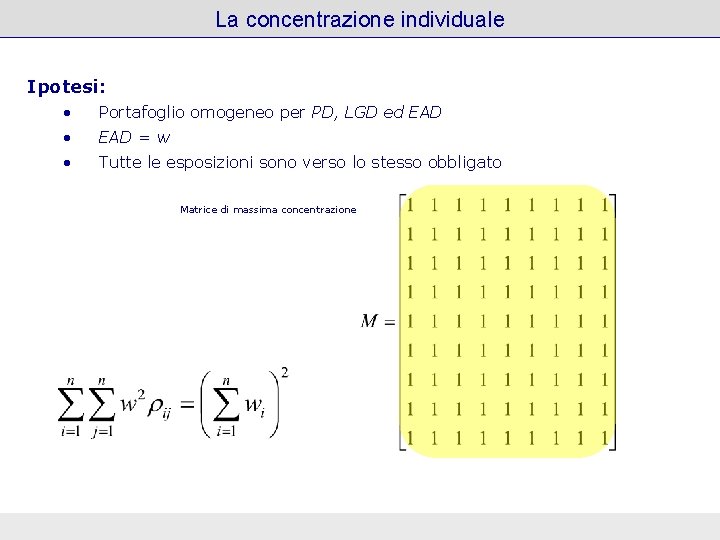 La concentrazione individuale Ipotesi: • Portafoglio omogeneo per PD, LGD ed EAD • EAD