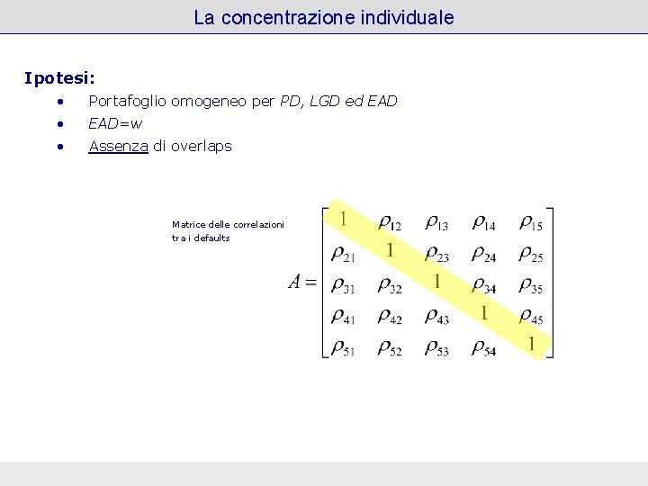 La concentrazione individuale Ipotesi: • Portafoglio omogeneo per PD, LGD ed EAD • EAD=w