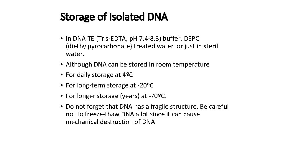 Storage of Isolated DNA • In DNA TE (Tris-EDTA, p. H 7. 4 -8.