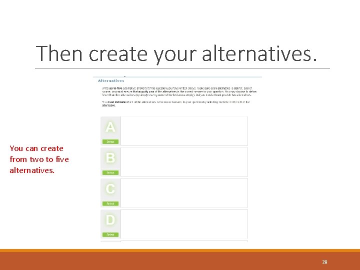 Then create your alternatives. You can create from two to five alternatives. 28 